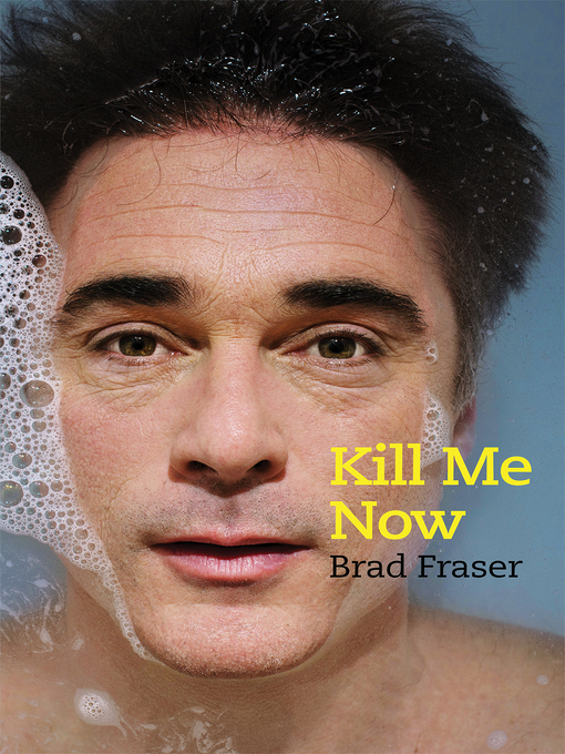 Détails du titre pour Kill Me Now par Brad Fraser - Disponible